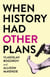 When History Had Other Plans