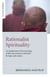 Rationalist Spirituality - An Exploration of the Meaning of Life and Existence Informed by Logic and Science