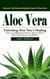 Aloe Vera: Discover the Natural Healing Power of Aloe Vera (Unlocking Aloe Vera's Healing Power a Comprehensive Guide to Nature's Miracle Plant, Health, Beauty, and Wellness)