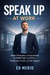 Speak Up at Work : Master Workplace Communication to Handle Tough Conversations, Protect Your Career, and Gain Respect