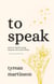 To Speak: Poems of Inspired Courage, Wild Grace, and Sacred Ordinary
