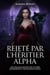 Rejeté par l'héritier alpha: Une romance secrète avec un bébé métamorphe et une seconde chance