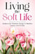 Living the Soft Life: Awaken your Feminine Energy to Manifest Luxury, Love & Ease