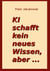 Ki schafft kein neues Wissen, aber ...