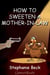 How to Sweeten a Mother-in-Law