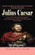 Julius Caesar: The Life and Death of Julius Caesar the Dictator of the Roman Empire (Learn of the End of the Roman Republic and the Beginning of the Age of the Caesars and the Roman Empire)
