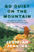 Go Quiet on the Mountain - The Power of Stepping Away from a World That Never Stops