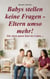 Babys stellen keine Fragen - Eltern umso mehr! - Für einen guten Start ins Leben ...