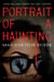 Portrait of a Haunting