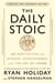 The Daily Stoic 10th Anniversary Edition - 366 Meditations on Wisdom, Perseverance, and the Art of Living