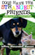 Dogs Have the Strangest Friends - (And Other True Stories of Animal Feelings)