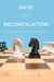 Hate and Reconciliation - Approaches to Fostering Relationships between People and Peace