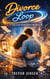 Divorce Loop: A Time-Loop Second-Chance Romance