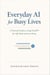 Everyday AI for Busy Lives
