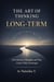 The Art of Thinking Long-Term