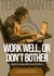 Work Well, Or Don't Bother