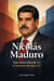 Nicolás Maduro: Una crónica del poder en la Venezuela del siglo XXI