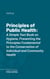 Principles of Public Health - A Simple Text Book on Hygiene, Presenting the Principles Fundamental to the Conservation of Individual and Community Health
