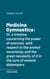 Medicina Gymnastica - Or, a treatise concerning the power of exercise, with respect to the animal oeconomy; and the great necessity of it in the cure of several distempers