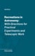Recreations in Astronomy - With Directions for Practical Experiments and Telescopic Work