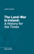 The Land-War in Ireland - A History for the Times