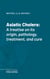 Asiatic Cholera - A treatise on its origin, pathology, treatment, and cure