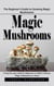 Magic Mushrooms: The Beginner's Guide to Growing Magic Mushrooms (A Step-by-step Guide for Beginners to Safely Cultivate Magic Mushrooms at Home)