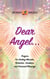 Dear Angel...Prayers for Healing Miracles, Protection, Guidance, and Financial Blessings