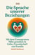 Die Sprache unserer Beziehungen - Mit dem Enneagramm Nähe gestalten in Liebe, Freundschaft und Familie