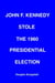 John F. Kennedy Stole the 1960 Presidential Election