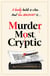 Murder Most Cryptic - A gripping murder mystery blending cosy crime and puzzles