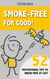 Smoke-Free for Good! - 52 Motivational Tips to Break Free at Last.