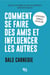 Dale Carnegie : Comment se faire des amis et influencer les autres