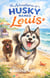 The Adventures of a Husky Named Louis