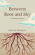 Between Root and Sky: A Collection of Poems