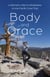 Body and Grace - A Woman's Hike to Wholeness on the Pacific Crest Trail