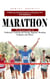 Marathon: A Beginner-friendly Program to Running Your First Marathon (The Runners Guide for Endurance Training and Racing, Beginner Running Programs and Advice)