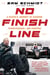 No Finish Line - A Racer's Journey of Passion, Perseverance, and Purpose