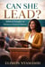 Can She Lead? Biblical Insight on Women in Pastoral Ministry