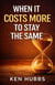 When It Costs More To Stay The Same
