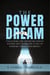 The Power of A Dream: Unlocking the Divine Blueprint Within You to Create a Life of Purpose, Vision and Impact