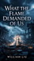 What the Flame Demanded of Us
