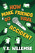How to Make Friends and Go Viral by Accident