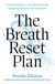 The Breath Reset Plan - A practical guide to restoring your health and feeling fantastic with breathwork