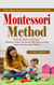 Montessori Method: A Short Guide to a Practical Montessori Homeschool for Children (Practical Guide to Montessori Method at Home, for Parents Who Want to Raise Happy and Successful Toddlers)