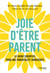 Joie d'être parent - Le guide essentiel pour une parentalité consciente