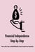 Financial Independence Step-by-Step: How to Plan, Save, and Build Wealth to Gain Freedom from Paychecks - The Money Mastery for Beginners Series, #9