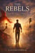 The Rebels: From the Edge of Power to the Pages of History