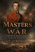 Masters of War: Sir Arthur Wellesley - Masters of War, #15