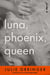 Luna, Phoenix, Queen - A Novel
